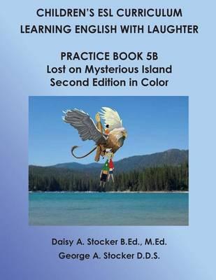 Children's ESL Curriculum: Learning English with Laughter: Practice Book 5B: Lost on Mysterious Island: Second Edition in Color