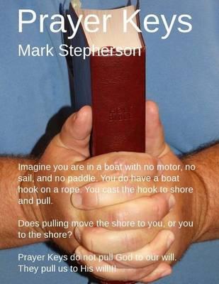 Prayer Keys: You're in a boat with no motor or sail. You have a hook on a rope. You cast the hook to land. Pulling brings you to land. Prayer Keys don't pull God to our will. They pull us to His will.