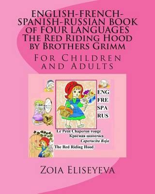 ENGLISH-FRENCH-SPANISH-RUSSIAN BOOK of FOUR LANGUAGES The Red Riding Hood by Brothers Grimm: For Children and Adults
