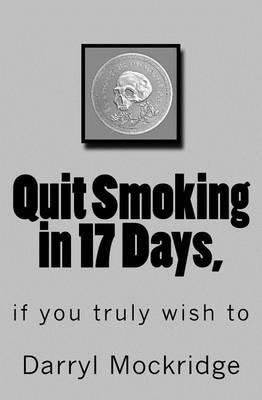 Quit Smoking in 17 Days,: if you truly wish to