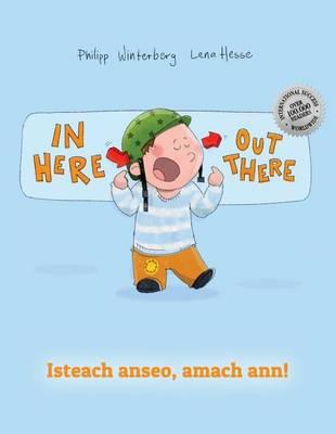 In Here, Out There! Isteach Anseo, Amach Ann!: Children's Picture Book English-Irish Gaelic (Bilingual Edition/Dual Language)