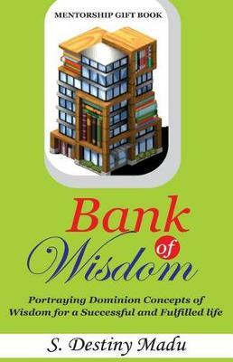 Bank Of Wisdom: Exploring Nuggets of Wisdom for a Successful and Fulfilled life