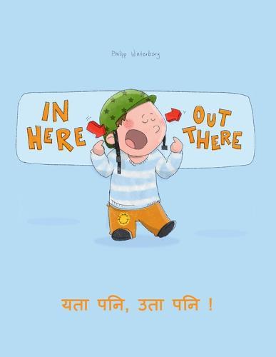 In here, out there! यता पनि, उता पनि !: Children's Picture Book English-Nepali (Bilingual Edition/Dual Language)