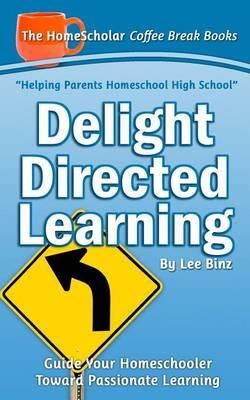 Delight Directed Learning: Guide Your Homeschooler Toward Passionate Learning