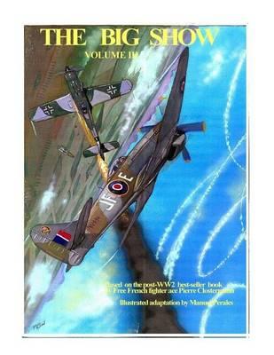 The Big Show Volume III: Illustrated adaptation of WW2 post-war best-seller book by Free French fighter ace Pierre Clostermann who served in the R.A.F
