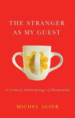 The Stranger as My Guest: A Critical Anthropology of Hospitality