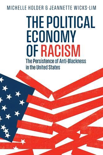 The Political Economy of Racism: The Persistence of Anti-Blackness in the United States