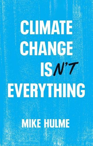 Climate Change isn't Everything: Liberating Climate Politics from Alarmism