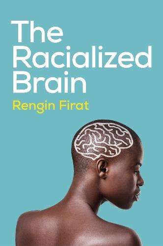 The Racialized Brain: The Neurosociology of Race and Racism