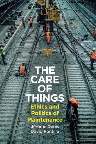 The Care of Things: Ethics and Politics of Maintenance