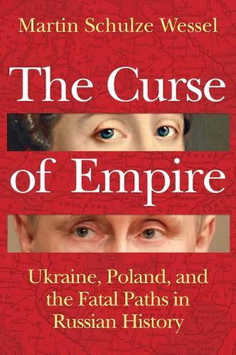 The Curse of Empire: Ukraine, Poland, and the Fatal Paths in Russian History