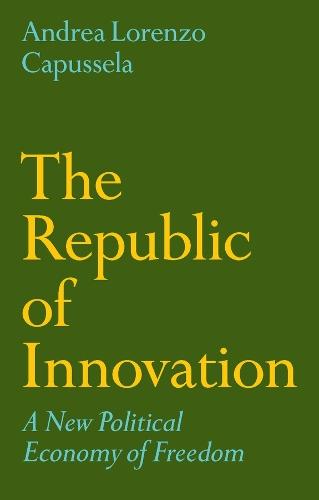The Republic of Innovation: A New Political Economy of Freedom