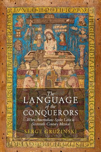 The Language of the Conquerors: When Amerindians Spoke Latin in Sixteenth-Century Mexico