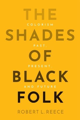 The Shades of Black Folk: Colorism Past, Present, and Future