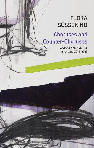 Choruses and Counter-Choruses: Culture and Politics in Brazil, 2013 - 2023
