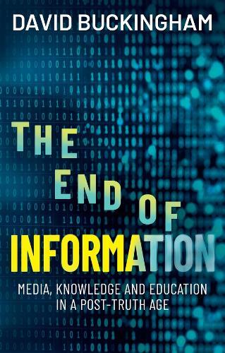 The End of Information: Media, Knowledge and Education in a Post-Truth Age