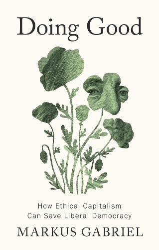 Doing Good: How Ethical Capitalism Can Save Liberal Democracy