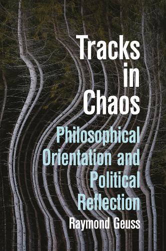 Tracks in Chaos: Philosophical Orientation and Political Reflection