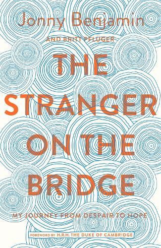 The Stranger on the Bridge: My Journey from Suicidal Despair to Hope