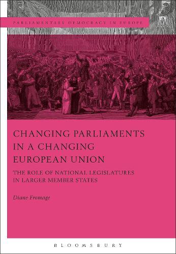 Changing Parliaments in a Changing European Union: The Role of National Legislatures in Larger Member States