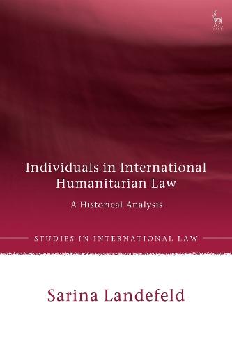 Individuals in International Humanitarian Law: A Historical Analysis