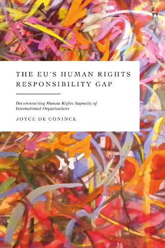 The EU’s Human Rights Responsibility Gap: Deconstructing Human Rights Impunity of International Organisations