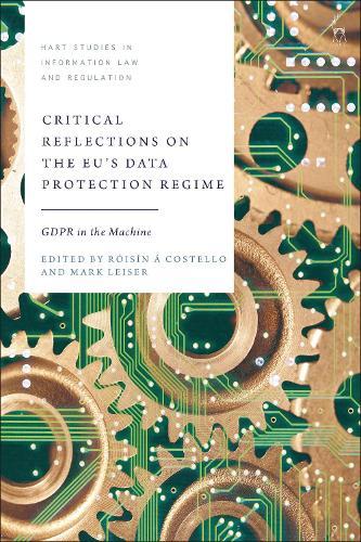 Critical Reflections on the EU’s Data Protection Regime: GDPR in the Machine