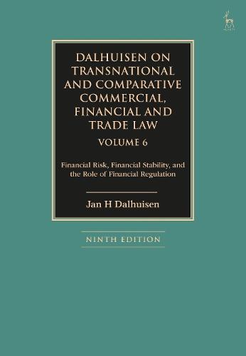 Dalhuisen on Transnational and Comparative Commercial, Financial and Trade Law Volume 6: Financial Risk, Financial Stability, and the Role of Financial Regulation
