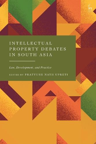 Intellectual Property Debates in South Asia: Law, Development, and Practice