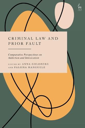 Criminal Law and Prior Fault: Comparative Perspectives on Addiction and Intoxication