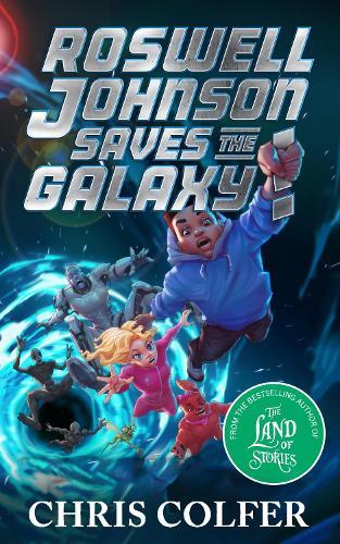 Roswell Johnson Saves the Galaxy!: Book 2: An action-packed adventure from the bestselling author of The Land of Stories