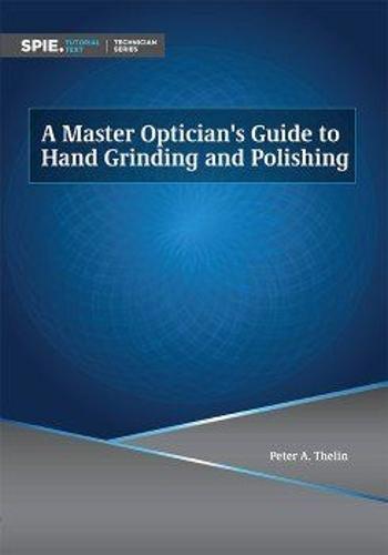 A Master Optician's Guide to Hand Grinding and Polishing