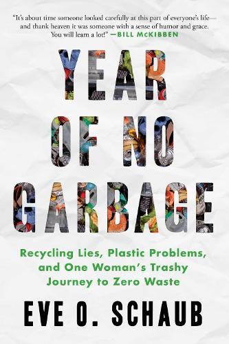 Year of No Garbage: Recycling Lies, Plastic Problems, and One Woman's Trashy Journey to Zero Waste