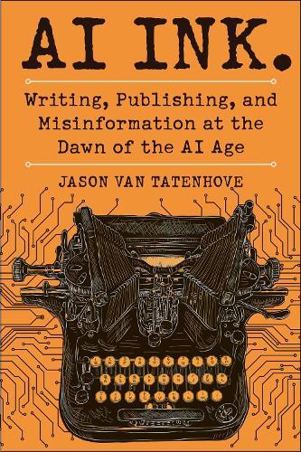 AI Ink.: Writing, Publishing, and Misinformation at the Dawn of the AI Age