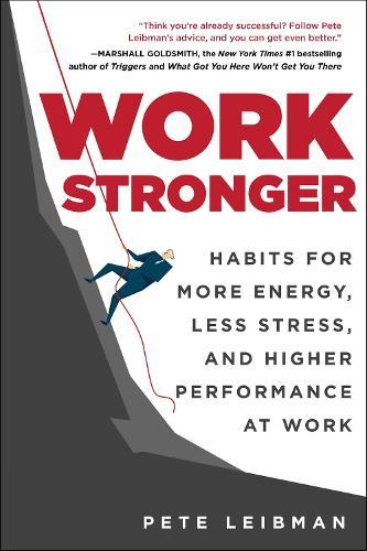 Work Stronger: Habits for More Energy, Less Stress, and Higher Performance at Work