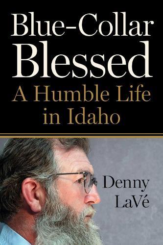 Blue-Collar Blessed: A Humble Life in Idaho
