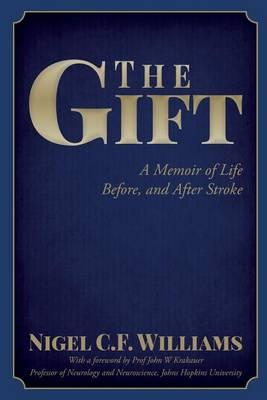 The Gift: A Memoir of Life Before, and After Stroke