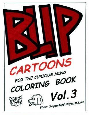 Blip Coloring Book Volume 3: Cartoons for the Curious Mind. a Coloring Book.