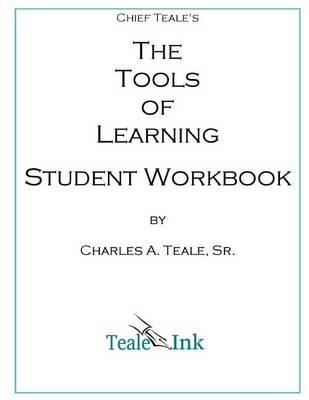 Chief Teale's the Tools of Learning Workbook: Student Workbook