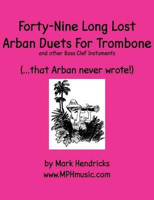 Forty-Nine Long Lost Arban Duets For Trombone (...that Arban never wrote!)
