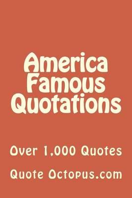 America Famous Quotations: Over 1,000 Quotes