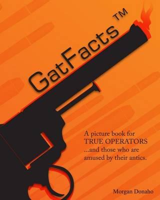 GatFacts? The Book!: A satire of Firearms Myths
