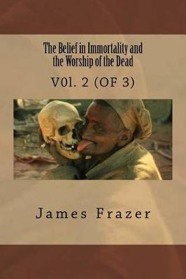 The Belief in Immortality and the Worship of the Dead: V0l. 2 (OF 3)