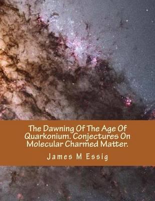 The Dawning of the Age of Quarkonium. Conjectures on Molecular Charmed Matter.