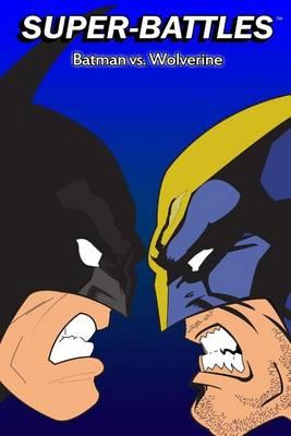 Super-Battles: Wolverine v/s Batman