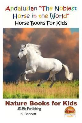 "Andalusian ""The Noblest Horse in the World"" - Horse Books For Kids"