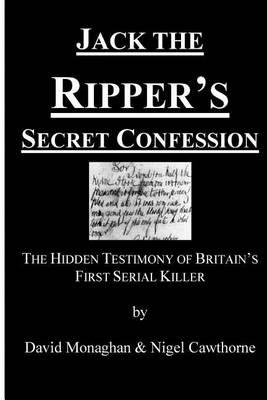 Jack the Ripper's Secret Confession: The Hidden Testimony of Britain's First Serial Killer