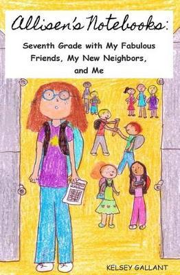 Allisen's Notebooks: Seventh Grade with My Fabulous Friends, My New Neighbors, and Me