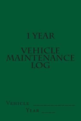 1 Year Vehicle Maintenance Log: Green Cover