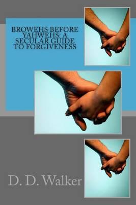 Browehs Before Yahwehs: A Secular Guide to Forgiveness